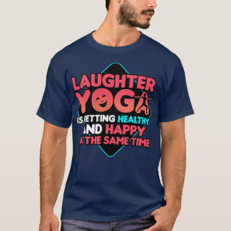 Laughter Yoga Is Getting Healthy And Happy At The  T-Shirt