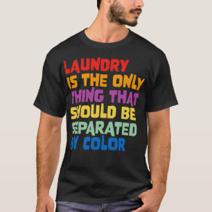 Laundry Is The Only That Should Be Separated By Co T-Shirt