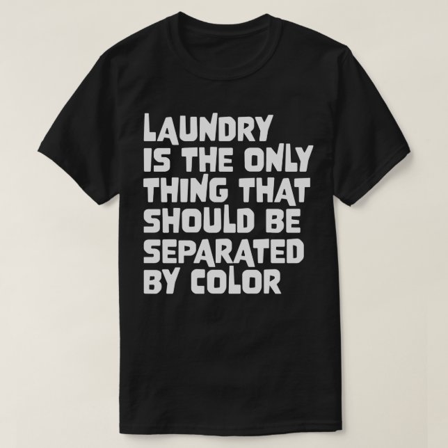 Laundry Is The Only That Should Be Separated By Co T-Shirt (Design Front)