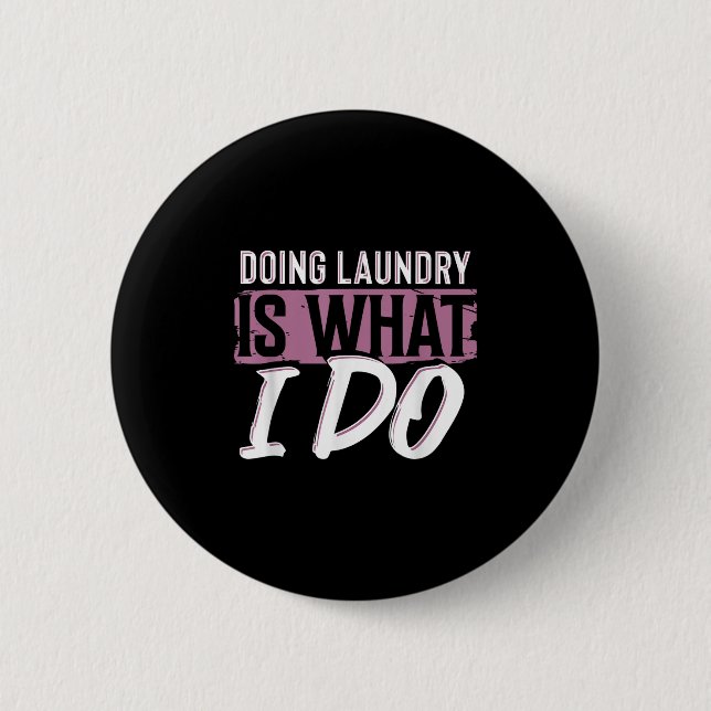 Laundry Is What I Do Funny Cleaning Life Quote  2 Inch Round Button (Front)