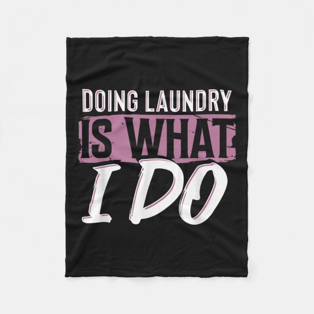 Laundry Is What I Do Funny Cleaning Life Quote  Fleece Blanket (Front)