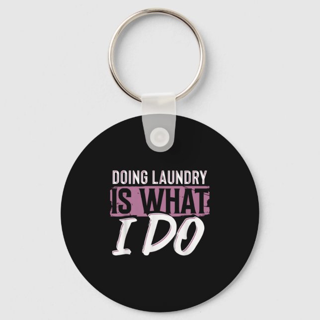 Laundry Is What I Do Funny Cleaning Life Quote  Keychain (Front)