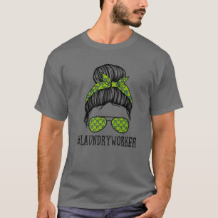 Laundry Worker Women Messy Bun St Patrick's Day Sh T-Shirt