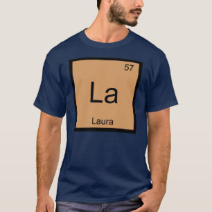 Laura Name Chemistry Element Periodic Table T-Shirt
