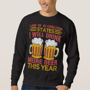 Law Of Attraction States I Will Drink More Beer Th Sweatshirt