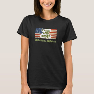 Lawn and Order. Make America Rake Again T-Shirt