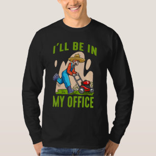 Lawn Caretaker Lawn Mowing Lawn Mower I'll Be In M T-Shirt
