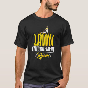 Lawn Enforcement Officer Gardening Pun Garden T-Shirt