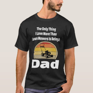 Lawn Mower Dad Mowing Father Yard Grass Cutting Re T-Shirt