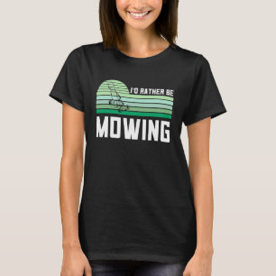 Lawn Mower For Men I'd Rather Be Mowing Landscapin T-Shirt