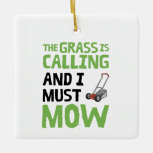 Lawn Mower - The Grass Is Calling and I Must Mow Ceramic Ornament