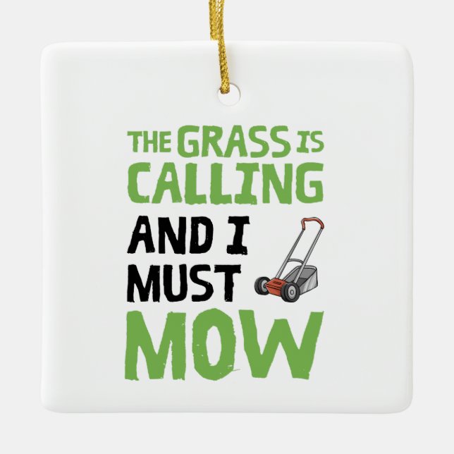 Lawn Mower - The Grass Is Calling and I Must Mow  Ceramic Ornament (Front)