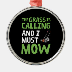 Lawn Mower - The Grass Is Calling and I Must Mow Metal Ornament