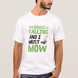 Lawn Mower - The Grass Is Calling and I Must Mow  T-Shirt