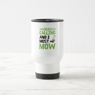 Lawn Mower - The Grass Is Calling and I Must Mow Travel Mug