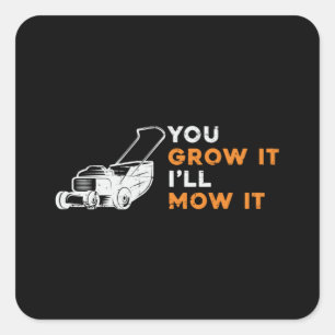 Lawn Mower You Grow It I'll Mow It Lawn Mowing Square Sticker