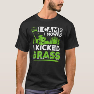 Lawn Mowing I Came I Mowed I Kicked Grass T-Shirt