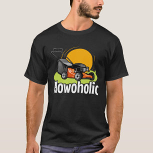 Lawn Mowing  Mowoholic Gardener Landscaper T-Shirt