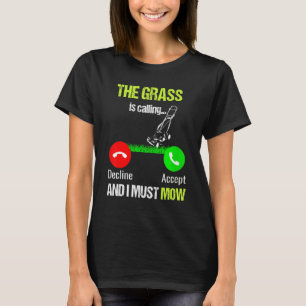 Lawn Mowing The Grass Is Calling And I Must Mow T-Shirt