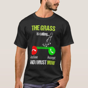 Lawn Mowing  The Grass Is Calling And I Must Mow T-Shirt