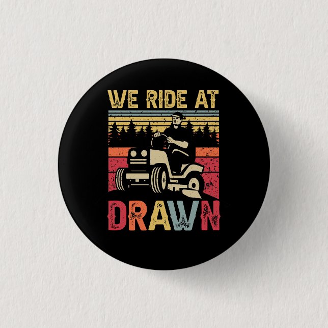 Lawn Mowing We Ride At Dawn Lawn Mower Ride Lawnmo 1 Inch Round Button (Front)