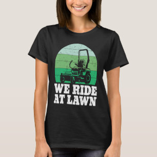 Lawn Mowing We Ride At Lawn Mower Lawn Care Worker T-Shirt