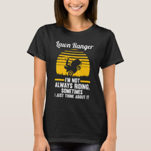 lawn ranger I'm not always riding lawn mower T-Shirt