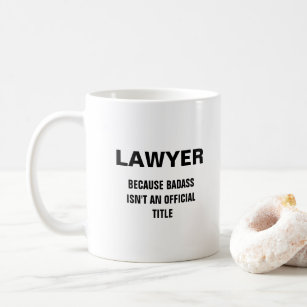 Lawyer because badass isn't an official title coffee mug