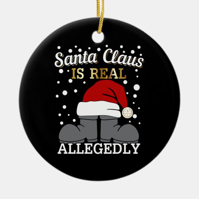 Lawyer Christmas - Santa is Real Allegedly Ceramic Ornament (Front)