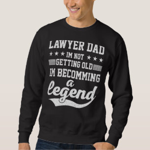 Lawyer Dad I'm Not Getting Old I'm Becomming A Leg Sweatshirt