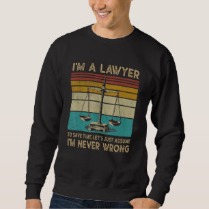 Lawyer Im A Lawyer Im Never Wrong Sweatshirt
