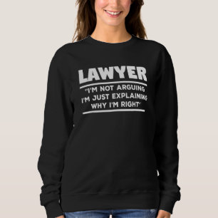 Lawyer I'm Not Arguing I'm Just Explaining Why I'm Sweatshirt