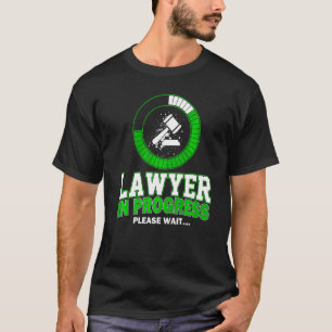 Lawyer In Progress Please Wait Law Student Lawyer T-Shirt