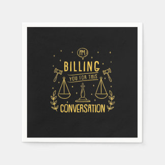 Lawyer Is Billing You For This Conversation Napkin
