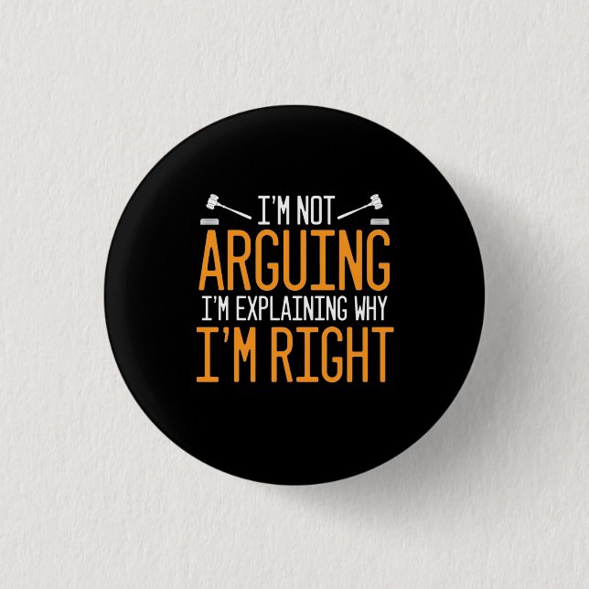 Lawyer Is Explaining Why I Am Right 1 Inch Round Button (Front)
