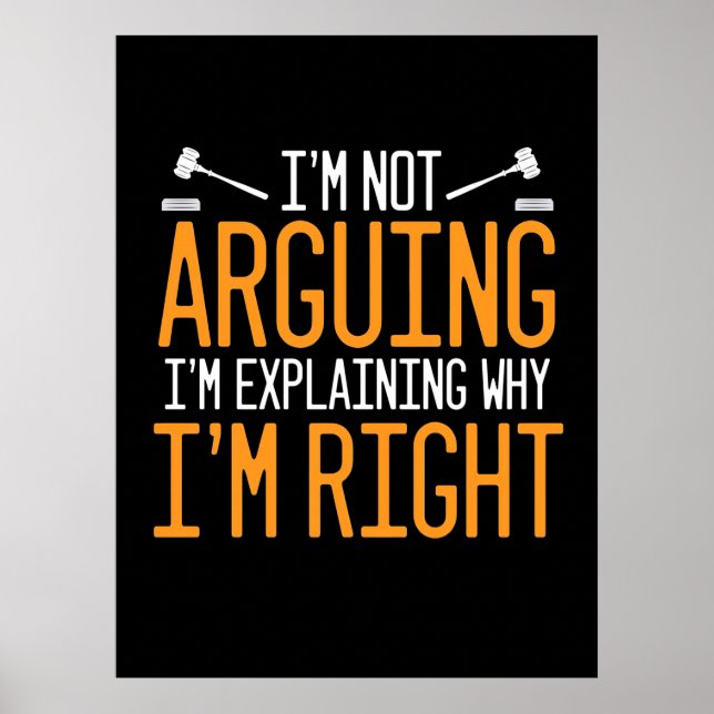 Lawyer Is Explaining Why I Am Right Poster (Front)