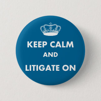 Lawyer/Law Student Gifts "Keep Calm Litigate..." 2 Inch Round Button