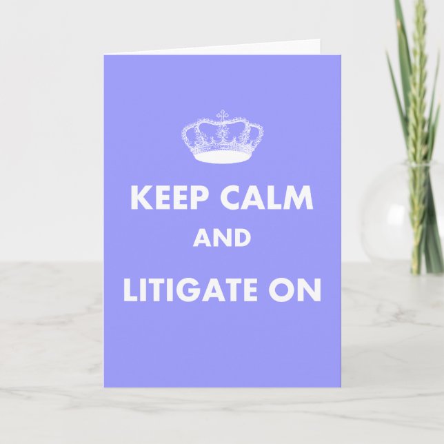 Lawyer/Law Student Gifts "Keep Calm Litigate..." Card (Front)