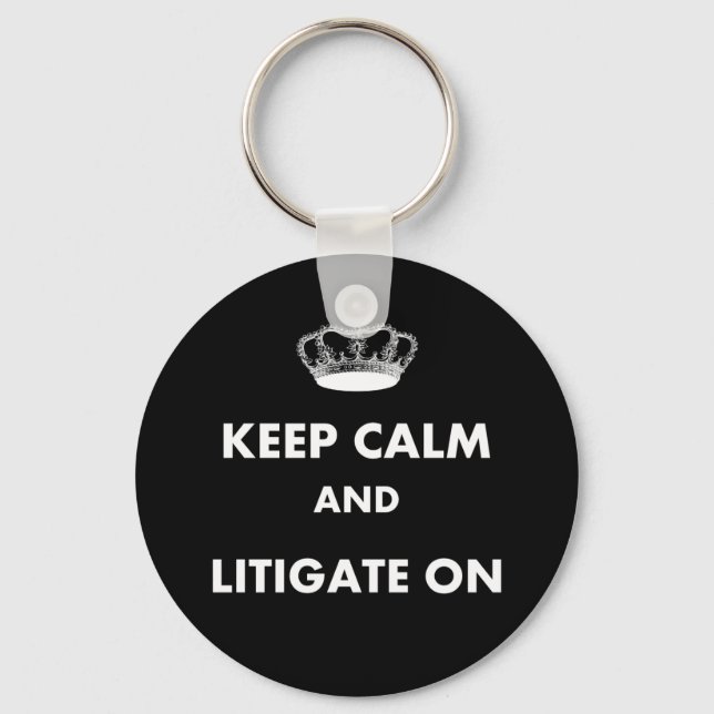Lawyer/Law Student Gifts "Keep Calm Litigate..." Keychain (Front)