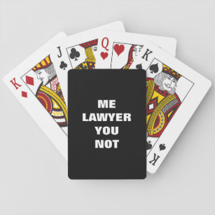 Lawyer Playing Cards: Me Lawyer You Not Playing Cards