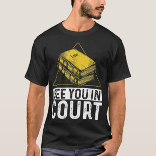 Lawyer Student Law School Clerk See You In Court T-Shirt