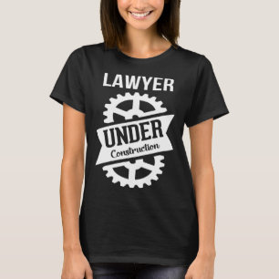 LAWYER Under Construction Perfect for Law Students T-Shirt