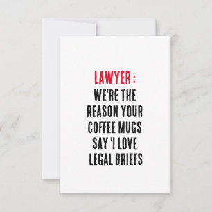 Lawyer We're the reason your coffee mugs say 'I lo Thank You Card