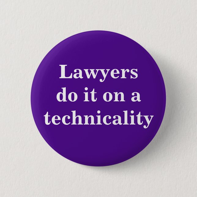Lawyers do it on a technicality 2 inch round button (Front)