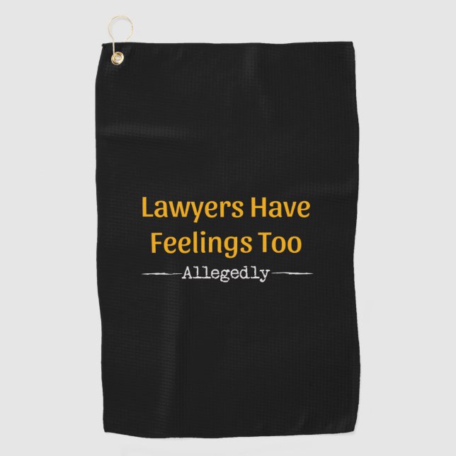 Lawyers Have Feelings Too Allegedly - Attorney Golf Towel (Front)