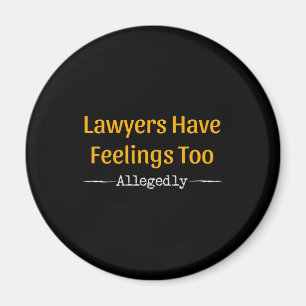 Lawyers Have Feelings Too Allegedly - Attorney Magnet