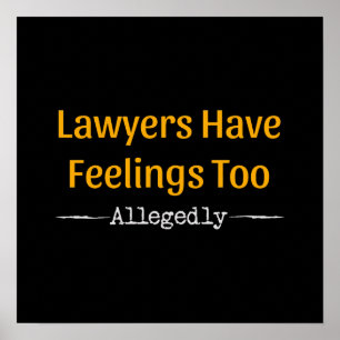 Lawyers Have Feelings Too Allegedly - Attorney Poster