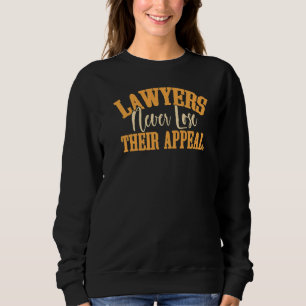 Lawyers Never Lose Their Appeal Court Justice La Sweatshirt