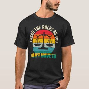 Lawyers Saying I Read The Rules So You Don't Have  T-Shirt