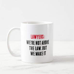 Lawyers: We're not above the law, but we make it Coffee Mug